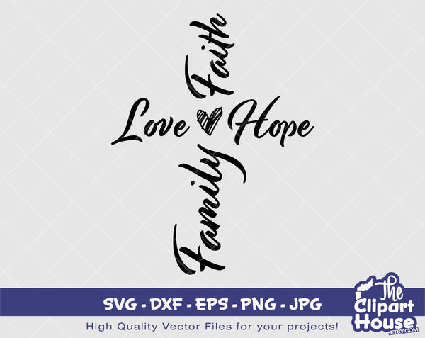 Love Faith Hope Family Cross | Digital SVG - EPS - PNG - Jpg | Instant Download | faith svg, religion svg,hope, family, religious svg