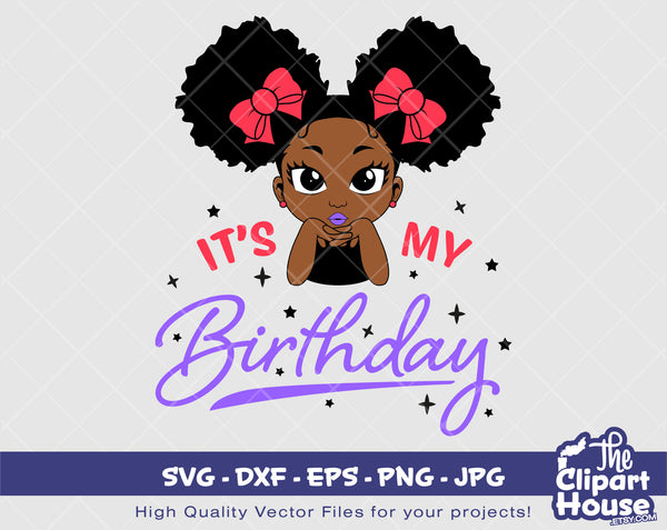 Its My Birthday Girl | Digital SVG - DXF - EPS - png - Jpg | Instant Download | Cricut svg, printable,african american svg,black woman svg