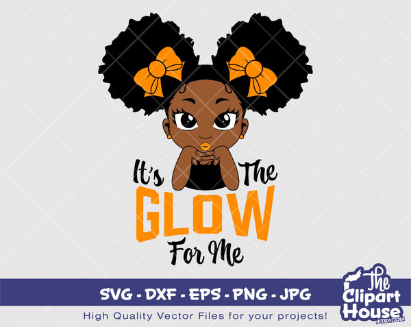 Its The Glow For Me Girl | Digital SVG - DXF - EPS - png - Jpg | Instant Download | african american svg, black kid svg, afro child svg