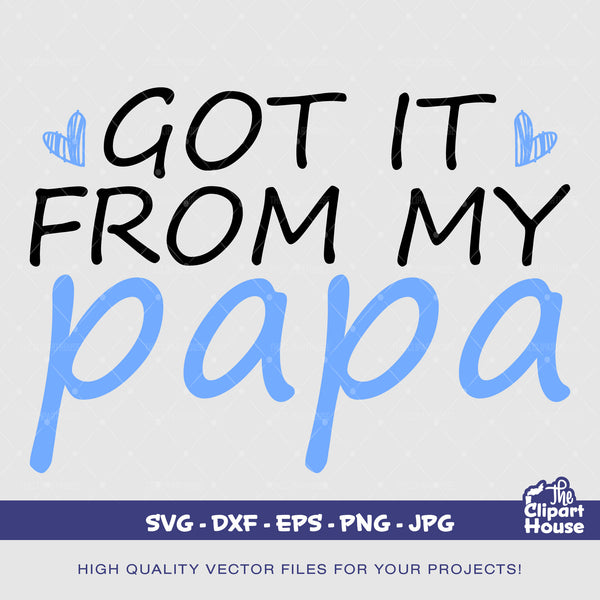 Got It From My Papa, family svg, dad Squad svg, fatherr svg, Family svg, father's day svg, heart svg