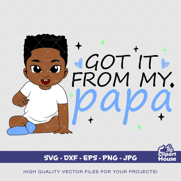 Got It From My Papa Baby Boy, african american svg, black kid svg, afro child svg, baby boy svg