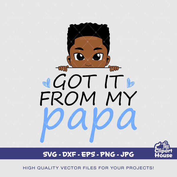 Got It From My Papa Boy, african american svg, black kid svg, afro child svg, baby boy svg