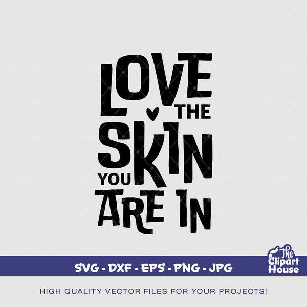 Love The Skin You Are In, quotes svg, sayings svg, self love, love svg