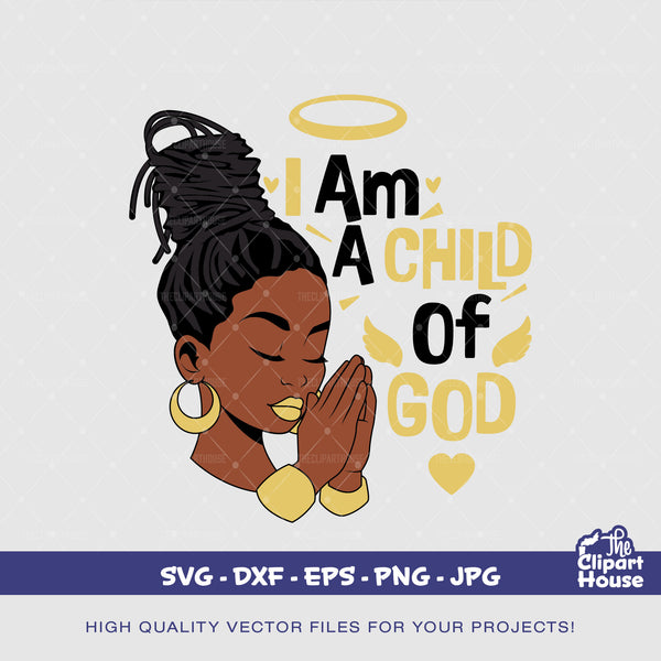 I Am a Child of God Prayers, african american svg, black woman svg, afro svg,faith svg, religion svg, angel woman svg