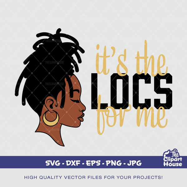 Its The Locs For Me Woman, african american svg, black woman svg, black girl svg, melanin svg, afro girl svg, melanin svg