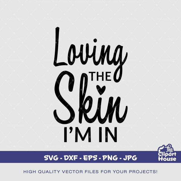 Loving The Skin Im In, quotes svg, sayings svg, self love, love svg