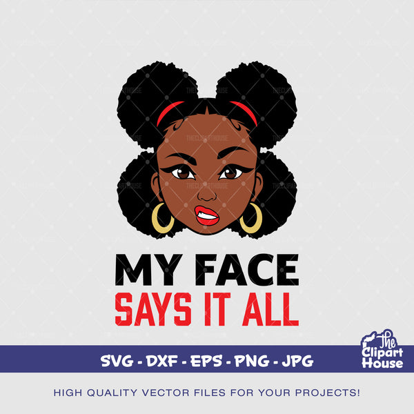 My Face Says It All, african american svg, black woman svg, afro girl svg, black girl magic svg, black queen svg