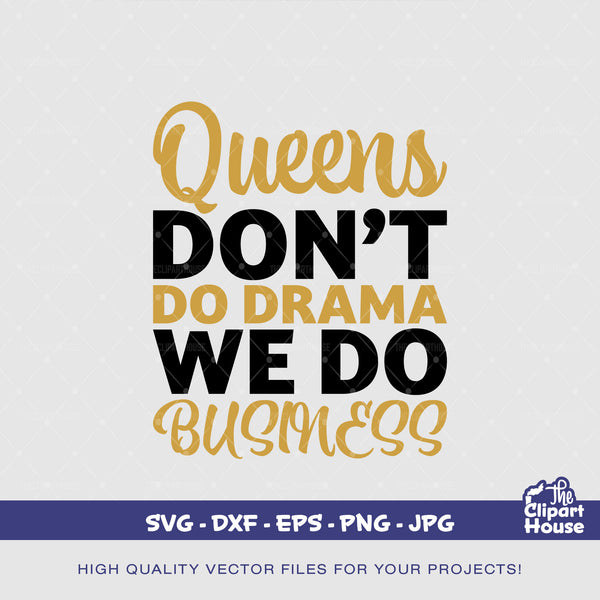 Queens Dont Do Drama, royalty svg, king svg, boss svg, crown svg, the crown svg, queen quotes svg