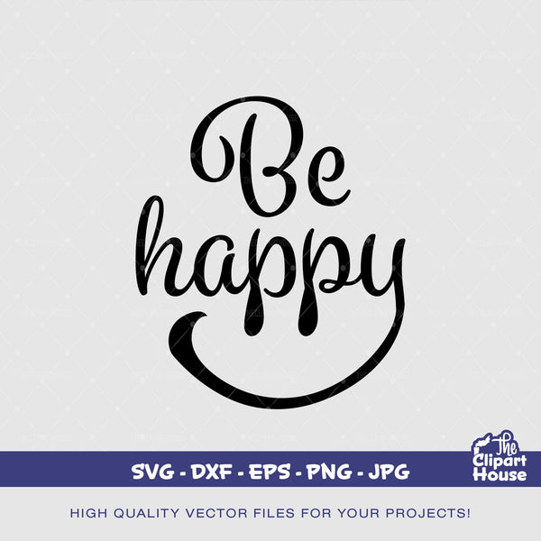 Be Happy, quotes svg, sayings svg, self made svg, positivity dvg, good vibes svg, self love svg, happiness svg